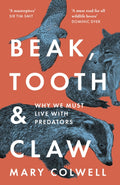 Beak, Tooth and Claw : Why We Must Live with Predators by Mary Colwell 9780008354794