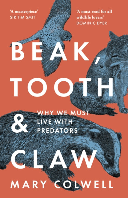 Beak, Tooth and Claw : Why We Must Live with Predators by Mary Colwell 9780008354794