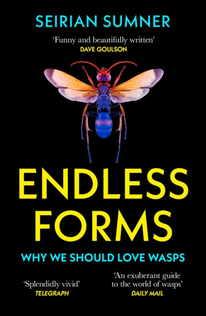 Endless Forms : Why We Should Love Wasps by Seirian Sumner 9780008394516
