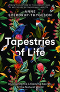 Tapestries of Life : Uncovering the Lifesaving Secrets of the Natural World by Anne Sverdrup-Thygeson 9780008402754