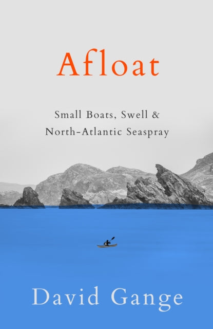 Afloat : Small Boats, Swell & North-Atlantic Seaspray by David Gange 9780008413583