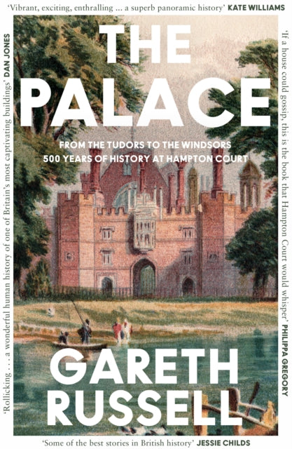 The Palace : From the Tudors to the Windsors, 500 Years of History at Hampton Court by Gareth Russell 9780008437015