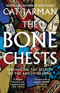The Bone Chests : Unlocking the Secrets of the Anglo-Saxons by Cat Jarman 9780008447311