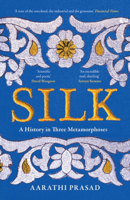 Silk : A History in Three Metamorphoses by Aarathi Prasad 9780008451882