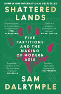 Shattered Lands : Five Partitions and the Making of Modern Asia by Sam Dalrymple 9780008466855