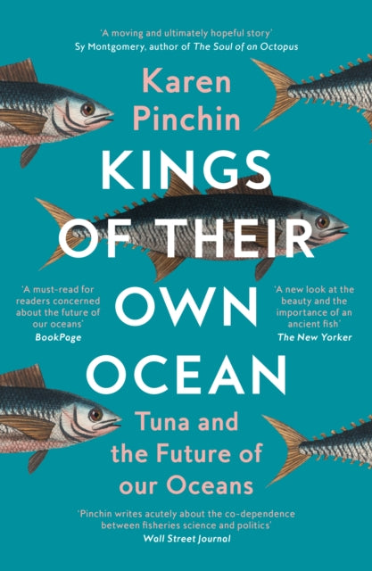 Kings of Their Own Ocean : Tuna and the Future of Our Oceans by Karen Pinchin 9780008467845
