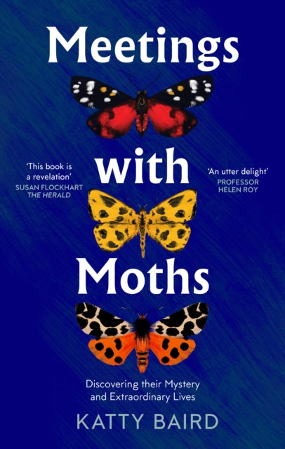 Meetings with Moths : Discovering Their Mystery and Extraordinary Lives by Katty Baird 9780008474089