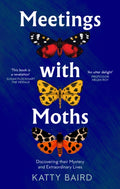 Meetings with Moths : Discovering Their Mystery and Extraordinary Lives by Katty Baird 9780008474089