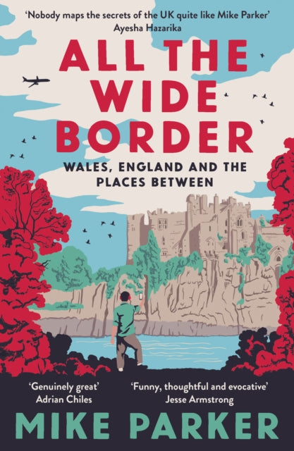 All the Wide Border : Wales, England and the Places Between by Mike Parker 9780008499211