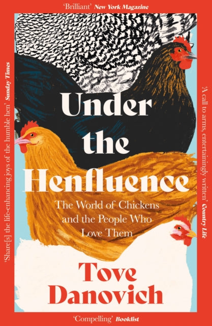 Under the Henfluence : The World of Chickens and the People Who Love Them by Tove Danovich 9780008505899