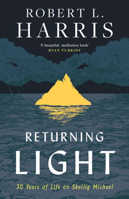 Returning Light : 30 Years of Life on Skellig Michael by Robert L. Harris 9780008509408