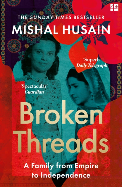 Broken Threads : My Family from Empire to Independence by Mishal Husain 9780008531720
