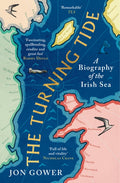 The Turning Tide : A Biography of the Irish Sea by Jon Gower 9780008532666