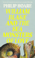 William Blake and The Sea Monsters of Love by Philip Hoare 9780008534349