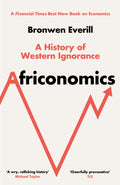 Africonomics : A History of Western Ignorance by Bronwen Everill 9780008581183