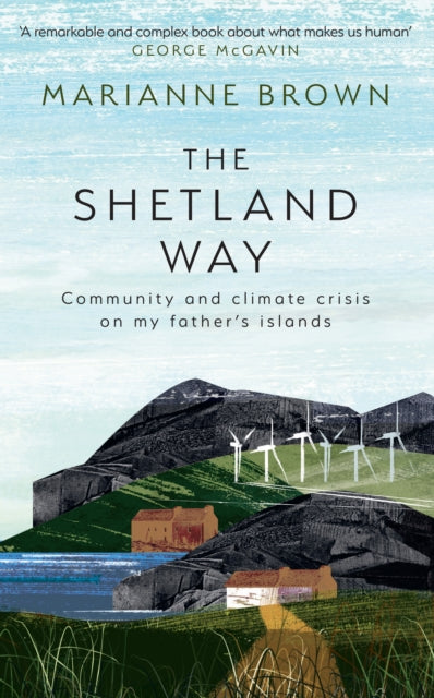 The Shetland Way : Community and Climate Crisis on My Father's Islands by Marianne Brown 9780008596194