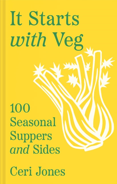 It Starts with Veg : 100 Seasonal Suppers and Sides by Ceri Jones 9780008603939