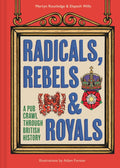 Radicals, Rebels and Royals : A Pub Crawl Through British History by Martyn Routledge 9780008603946