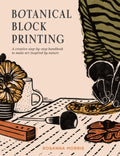 Botanical Block Printing : A Creative Step-by-Step Handbook to Make Art Inspired by Nature by Rosanna Morris 9780008607739