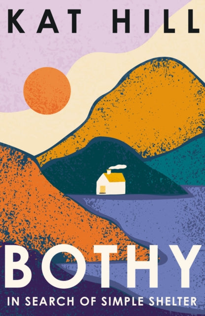 Bothy : In Search of Simple Shelter by Kat Hill 9780008619022