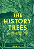 The History Trees : Extraordinary Tales of Trees Through Time by Colin Salter 9780008622411