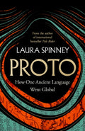 Proto : How One Ancient Language Went Global by Laura Spinney 9780008626525