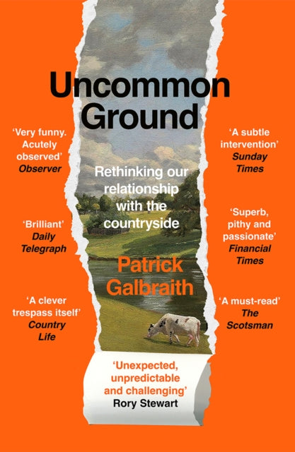 Uncommon Ground : Rethinking Our Relationship with the Countryside by Patrick Galbraith 9780008644444