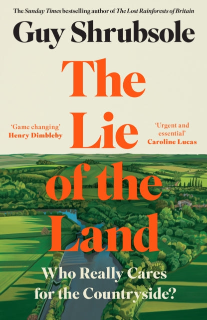 The Lie of the Land : Who Really Cares for the Countryside? by Guy Shrubsole 9780008651770