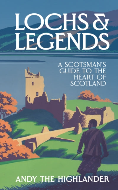 Lochs and Legends : A Scotsman's Guide to the Heart of Scotland by Andy the Highlander 9780008653170