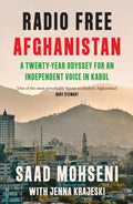 Radio Free Afghanistan : A Twenty-Year Odyssey for an Independent Voice in Kabul by Saad Mohseni 9780008653910