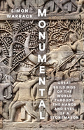 Monumental : Great Buildings of the World Through the Hands and Eyes of a Stonemason by Simon Warrack 9780008658823