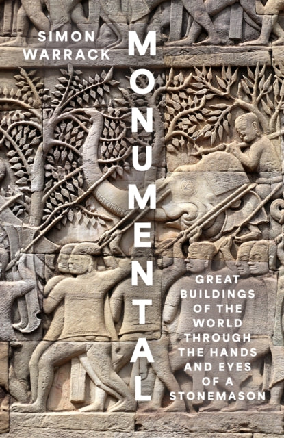 Monumental : Great Buildings of the World Through the Hands and Eyes of a Stonemason by Simon Warrack 9780008658823