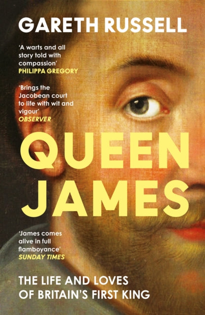 Queen James : The Life and Loves of Britain's First King by Gareth Russell 9780008660895