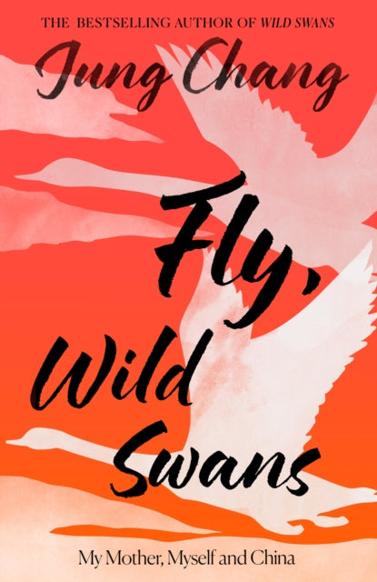 Fly, Wild Swans : My Mother, Myself and China by Jung Chang 9780008661069