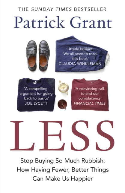 Less : Stop Buying So Much Rubbish: How Having Fewer, Better Things Can Make Us Happier by Patrick Grant 9780008663971
