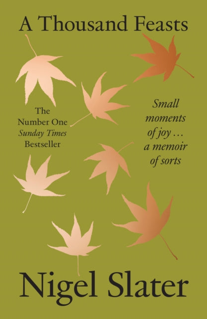 A Thousand Feasts : Small Moments of Joy … a Memoir of Sorts by Nigel Slater 9780008670788