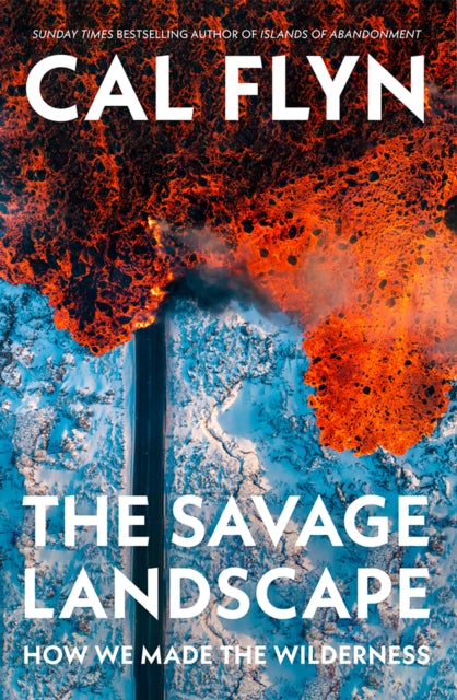 The Savage Landscape : How We Made the Wilderness by Cal Flyn 9780008686529