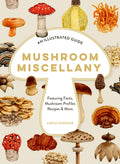 Mushroom Miscellany : An Illustrated Guide Featuring Fun Facts, Mushroom Profiles, Recipes & More by Adele Nozedar 9780008714420