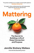Mattering : The Secret to Building a Life of Deep Connection and Purpose by Jennifer Breheny Wallace 9780008718824
