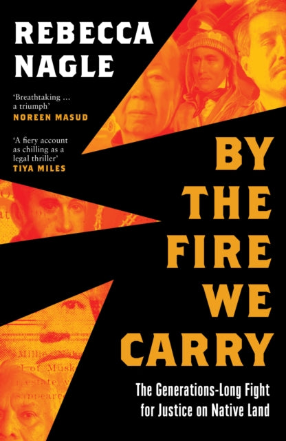 By the Fire We Carry : The Generations-Long Fight for Justice on Native Land by Rebecca Nagle 9780008725006