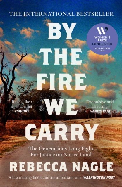 By the Fire We Carry : The Generations-Long Fight for Justice on Native Land by Rebecca Nagle 9780008725044