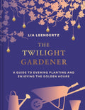 The Twilight Gardener by Lia Leendertz 9780008725051