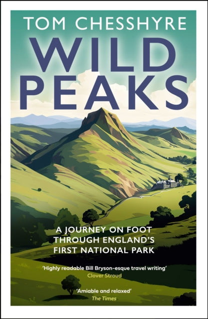 Wild Peaks : A Journey on Foot Through England's First National Park by Tom Chesshyre 9780008733469