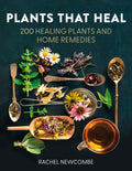 Plants That Heal : 200 Healing Plants and Home Remedies by Rachel Newcombe 9780008737207