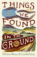 Things We Found in the Ground : A Metal-Detecting Journey Through Britain by Eleanor Bruce 9780008737603