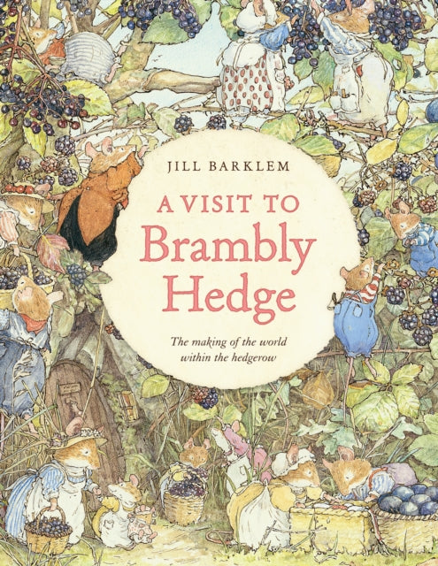 A Visit to Brambly Hedge : Imagining the World within the Hedgerow by Jill Barklem 9780008752408