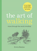 The Art of Walking : Move Through the World Mindfully by Emma Bastow 9780008768560