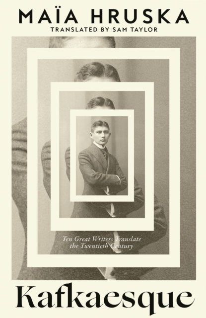 Kafkaesque : Ten Great Writers Translate the Twentieth Century by Maia Hruska 9780008768614