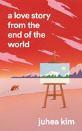 A Love Story from the End of the World by Juhea Kim 9780008785802