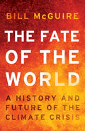 The Fate of the World : A History and Future of the Climate Crisis by Bill McGuire 9780008806545